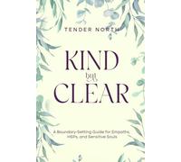 Kind But Clear: A Boundary-Setting Guide for Empaths, HSPs, and Sensitive Souls