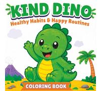 Kind Dino: Healthy Habits & Happy Routines (Amazing Colouring Books)