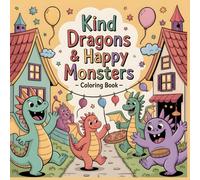 Kind Dragons & Happy Monsters Coloring Book: A Cute Dragon and Friendly Monster Coloring Adventure for Kids and Little Dreamers (Little Worlds of Wonder Coloring Series)