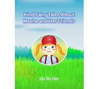Kind Fairy Tales About Masha and Her Friends