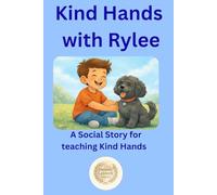 Kind Hands with Rylee: A Social Story for teaching Kind Hands and safe behaviour (Learning with Rylee)