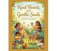 Kind Hearts and Gentle Souls: A celebration of empathy and kindness towards animals (Kind Hearts, Gentle Souls series)