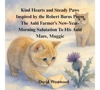 Kind Hearts and Steady Paws Inspired by the Robert Burns Poem The Auld Farmer’s New-Year-Morning Salutation To His Auld Mare, Maggie (Robert Burns for children)