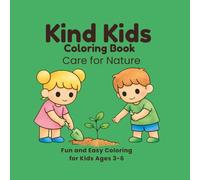 Kind Kids Care for Nature Coloring Book: Ages 3-6 I Simple Activities for Kindness, Nature Care and Early Learning (Kind Kids Series)