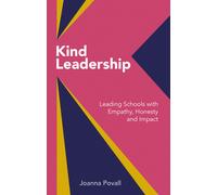 Kind Leadership : Leading schools with empathy,honesty and impact