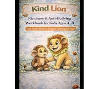 Kind Lion™: Kindness & Anti-Bullying Workbook for Kids Ages 4-8 A Fun Story & Activity Book That Teaches Respect, Empathy, and Courage (THE LION LEARNS SERIES)