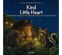 Kind Little Heart: 5-Minute Bedtime Kindness for Friendship, Big Feelings, and Growing Good Hearts (Tiny Wisdom for Kids)