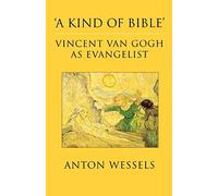 Kind of Bible: Vincent Van Gogh as Evangelist