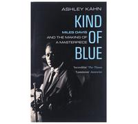 Kind of Blue Miles Davis and the Making of a Masterpiece