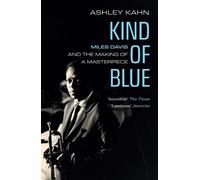 Kind of Blue: Miles Davis and the Making of a Masterpiece by Ashley Kahn (Englis