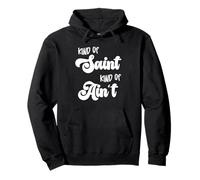 Kind of Saint Kind of Ain't, Funny Christian and Sinner Pullover Hoodie