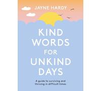 Kind Words for Unkind Days: A guide to surviving and thriving in difficult times