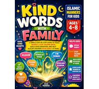 Kind Words With Family: Islamic Manners for Kids Ages 4-8: A Simple Step-by-Step Guide to Teach Respect, Stop Talking Back, Build Good Behavior, and Help Muslim Children Speak Kindly at Home