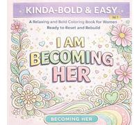 Kinda-Bold & Easy Coloring Book for Women - Consistency Edition: Simple, Bold Designs for Stress Relief, Focus and Personal Growth | Becoming Her Series (Becoming Her: Kinda-Bold & Easy)