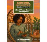 Kinda Bold, Sorta Comfy, Hella Black: A Black Woman-Centered Coloring Book