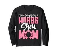 Kinda Busy Being A Horse Show Mom Funny Equestrian Mom Long Sleeve T-Shirt