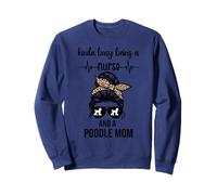 Kinda busy being a Nurse and a poodle Mom Sweatshirt