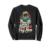Kinda Busy Being a Nurse & Pug Mom Sweatshirt