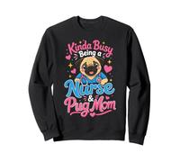 Kinda Busy Being a Nurse & Pug Mom Sweatshirt