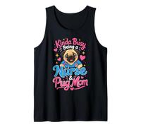 Kinda Busy Being a Nurse & Pug Mom Tank Top