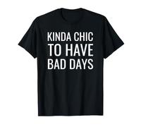 Kinda Chic to Have Bad Days T-Shirt