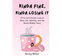 Kinda Fine, Kinda Losing It: A Fun and Honest Look at Mom Life, Identity, and the Weird Middle Years