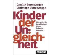 Kinder der Ungleichheit: Wie sich die Gesellsch, Butterwegge, Butterwegge.