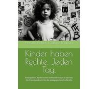 Kinder haben Rechte. Jeden Tag.: Partizipation, Kinderrechte und Kinderschutz in der Kita - Ein Praxishandbuch für alle pädagogischen Fachkräfte