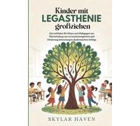 Kinder mit Legasthenie großziehen: Ein Leitfaden für Eltern und Pädagogen zur Überwindung von Lernschwierigkeiten und Förderung lebenslangen akademischen Erfolgs