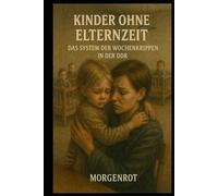 Kinder ohne Elternzeit I Das System der Wochenkrippen in der DDR: Wenn Elternarbeit wichtiger war als Kinderseelen - Eine verdrängte Geschichte
