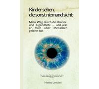 Kinder sehen, die sonst niemand sieht: Mein Weg durch die Kinder- und Jugendhilfe - und was er mich über Menschen gelehrt hat