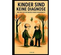 Kinder sind keine Diagnose I Wie das System unsere Kinder krankmacht: Kinderschutz ist unverhandelbar