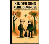 Kinder sind keine Diagnose I Wie das System unsere Kinder krankmacht: Kinderschutz ist unverhandelbar