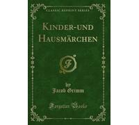 Kinder-Und Hausmärchen (Classic Reprint)