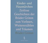 Kinder- und Hausmärchen: Zeitlose Geschichten der Brüder Grimm zum Vorlesen, Weitererzählen und Träumen