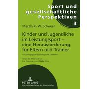 Kinder Und Jugendliche Im Leistungssport - Eine Herausforderung Fuer Eltern Und Trainer : Ein Paedagogisch-Psychologischer Leitfaden. 2., Vollstaendig Ueberarbeitete Und Erweiterte Auflage. Unter Mita