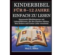 KINDERBIBEL FÜR 8-12 JAHRE EINFACH ZU LESEN: Spannende Bibelabenteuer mit Lebenslektionen, die den Glauben stärken, Mut fördern und Gottes Liebe vermitteln