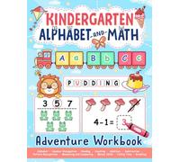 Kindergarten Alphabet and Math Workbook: Learn Letters, Sight Words, Reading, Numbers, Math and More for Kindergarteners, Homeschool Kids