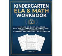 Kindergarten ELA & Math Workbook: 180 Days of Daily Practice for Home Learning and Classroom. Essential Exercises for Phonics, Handwriting, and Numbers.