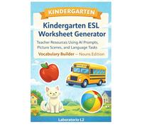 Kindergarten Esl Worsheet Generatior: Teacher Resources Using AI Prompts, Picture Scenes, and Language Tasks Vocabulary Builder - Nouns Edition (Kindergarten Worksheet Generator Series)