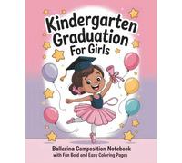 Kindergarten Graduation Gift for Girls: Ballerina-Themed Composition Notebook with Fun Bonus 20 Bold and Easy Coloring Pages - 8'' x 10'', 105 Lined ... Journal for Kids, Dancers, and Little Artists