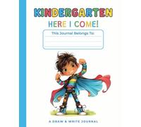 Kindergarten, Here I Come! Draw and Write Journal for Boys: Structured Pages with Writing Lines and Drawing Boxes