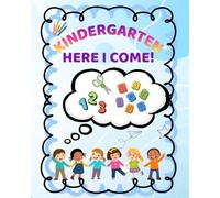 Kindergarten, Here I Come!: Practice Skills, Gain Knowledge, Build Confidence!