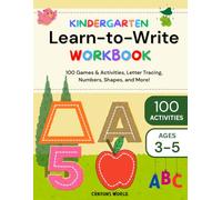 KINDERGARTEN Learn-To-Write WORKBOOK: 100 Games & Activities, Letter Tracing, Numbers, Shapes, and More!
