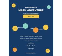 Kindergarten Math Adventure: A Fun Early Math Workbook for Ages 5-7: Numbers 1-20, Counting, Shapes, Patterns, Addition, Subtraction, Mazes and Logic Activities