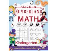 Kindergarten Math - Alice In Numberland: Kindergarten Workbook and 1st Grade Worksheets | Practice Numbers, Activities Games, Maze and Time | Homeschool Kindergartens | Preschool Kids