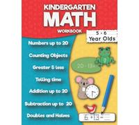 Kindergarten Math Workbook: Addition up to 20, Subtraction up to 20, Numbers, Counting, Doubles and Halves, Telling time, Greater and less then, Ten frame. (Mathematics Practice Workbooks)