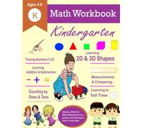 Kindergarten Math Workbook Ages 4-6: Learn to Count 0-20, Basic Addition and Subtraction, Geometric Shapes, Measuring and Reading Clocks