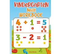 Kindergarten Math Workbook: Beginner Math Activities for kinder and preschool ages 4-7: Number Tracing, Addition, Subtraction, Math Game, Greater Than and Less Than, Table