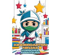 Kindergarten Ninjas. Vorschul Abenteuer. Malspaß für kleine Ninja-Fans. Malbuch für Kinder ab 4 - Kreatives Malbuch mit 79 Szenen zum Ausmalen.